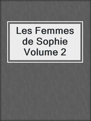 cover image of Les Femmes de Sophie Volume 2