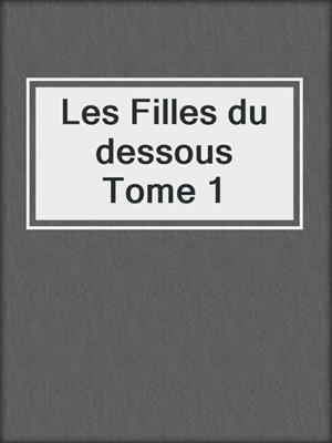 cover image of Les Filles du dessous Tome 1