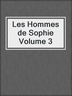 cover image of Les Hommes de Sophie Volume 3