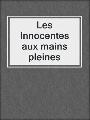 cover image of Les Innocentes aux mains pleines