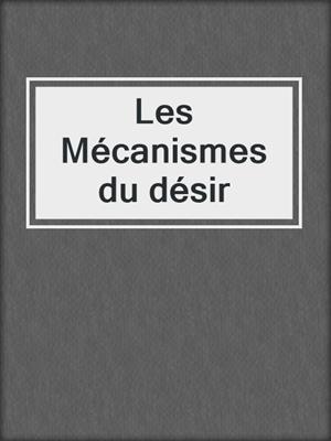 cover image of Les Mécanismes du désir