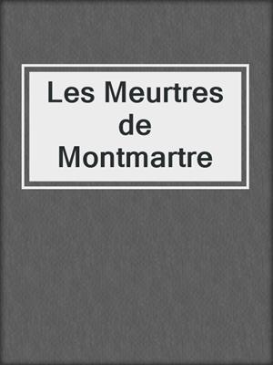 cover image of Les Meurtres de Montmartre