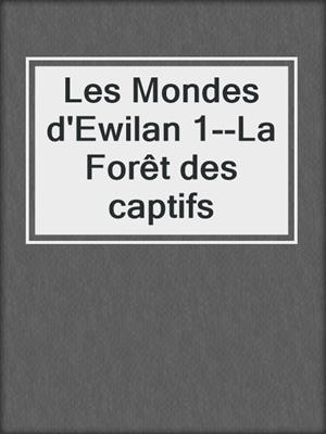 Les Mondes d'Ewilan 1--La Forêt des captifs