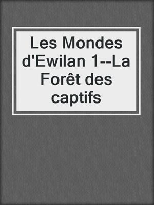 Les Mondes d'Ewilan 1--La Forêt des captifs
