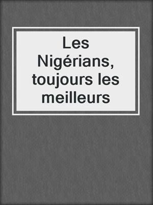 cover image of Les Nigérians, toujours les meilleurs