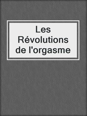 cover image of Les Révolutions de l'orgasme