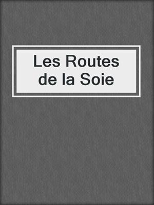 Les Routes de la Soie