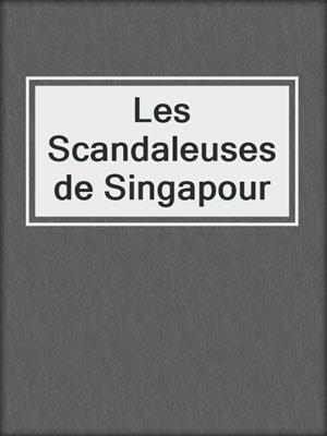 cover image of Les Scandaleuses de Singapour