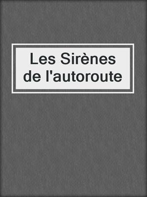 cover image of Les Sirènes de l'autoroute