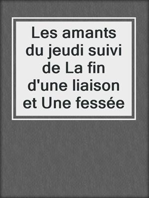 cover image of Les amants du jeudi suivi de La fin d'une liaison et Une fessée