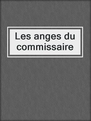 cover image of Les anges du commissaire
