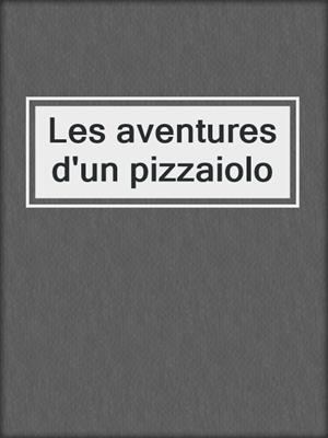 cover image of Les aventures d'un pizzaiolo