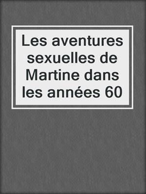 cover image of Les aventures sexuelles de Martine dans les années 60