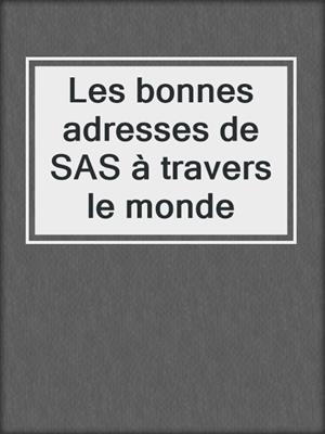 cover image of Les bonnes adresses de SAS à travers le monde