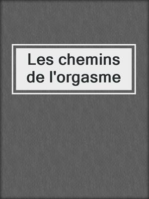 cover image of Les chemins de l'orgasme