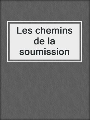 cover image of Les chemins de la soumission