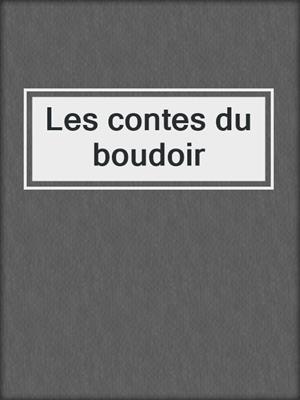 cover image of Les contes du boudoir