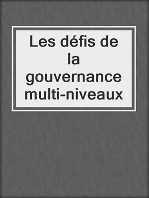 Les défis de la gouvernance multi-niveaux