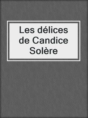 cover image of Les délices de Candice Solère
