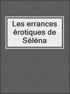 cover image of Les errances érotiques de Séléna