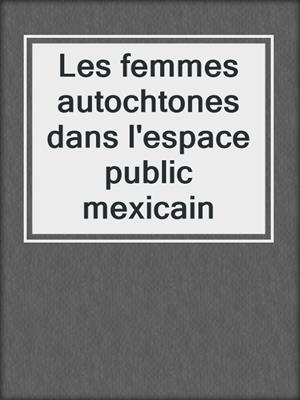 Les femmes autochtones dans l'espace public mexicain
