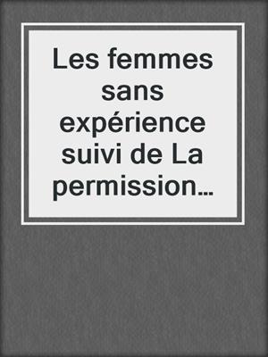 cover image of Les femmes sans expérience suivi de La permission et Dans la file