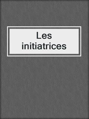 cover image of Les initiatrices