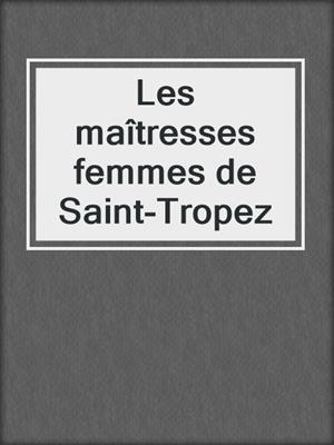 cover image of Les maîtresses femmes de Saint-Tropez