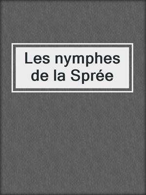 cover image of Les nymphes de la Sprée