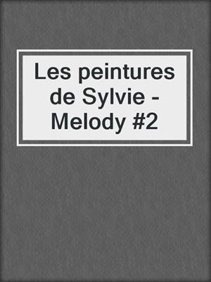 cover image of Les peintures de Sylvie -Melody #2