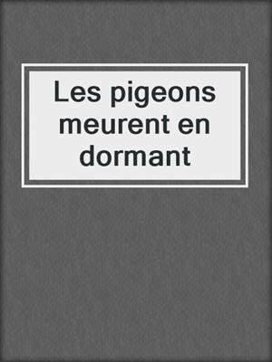 cover image of Les pigeons meurent en dormant