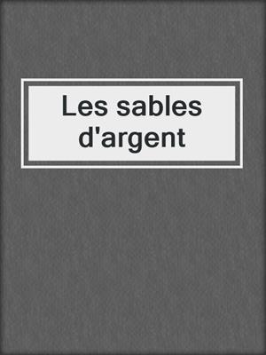 cover image of Les sables d'argent