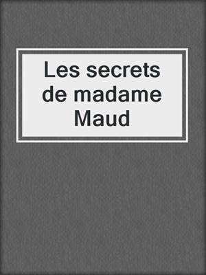 cover image of Les secrets de madame Maud