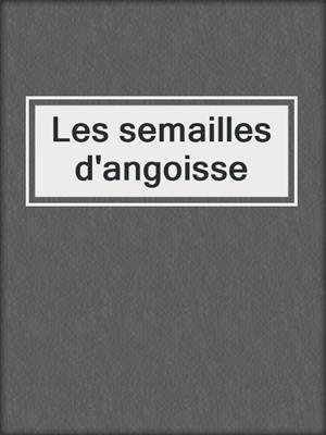 cover image of Les semailles d'angoisse