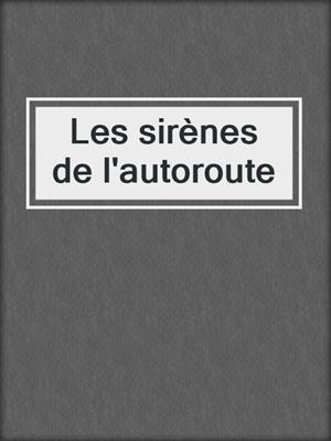 cover image of Les sirènes de l'autoroute