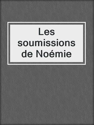 cover image of Les soumissions de Noémie