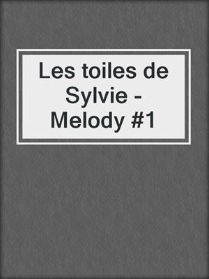 cover image of Les toiles de Sylvie -Melody #1