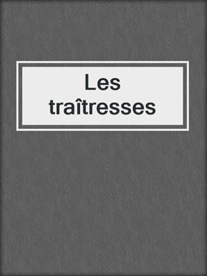 cover image of Les traîtresses