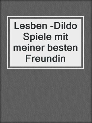 cover image of Lesben -Dildo Spiele mit meiner besten Freundin