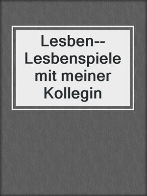 cover image of Lesben--Lesbenspiele mit meiner Kollegin