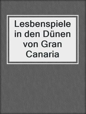 cover image of Lesbenspiele in den Dünen von Gran Canaria