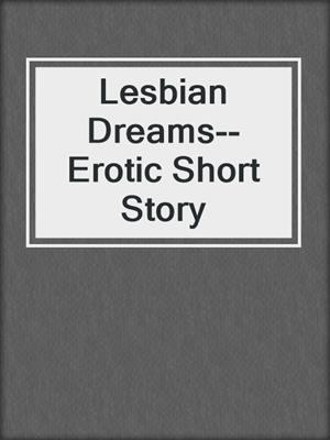 cover image of Lesbian Dreams--Erotic Short Story