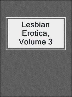 cover image of Lesbian Erotica, Volume 3