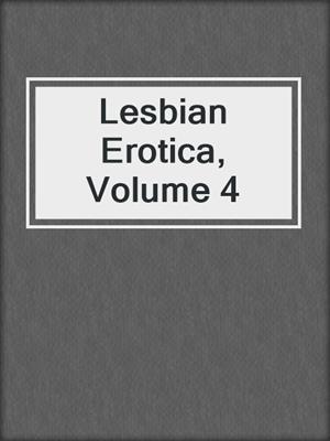 cover image of Lesbian Erotica, Volume 4