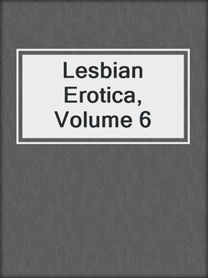 cover image of Lesbian Erotica, Volume 6