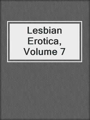 cover image of Lesbian Erotica, Volume 7