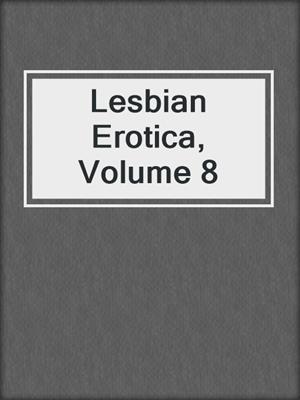 cover image of Lesbian Erotica, Volume 8