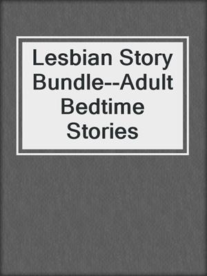 cover image of Lesbian Story Bundle--Adult Bedtime Stories