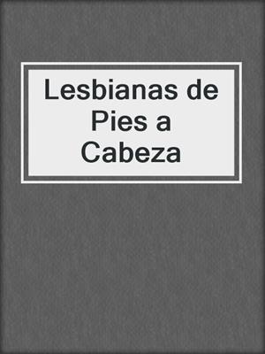 Lesbianas de Pies a Cabeza
