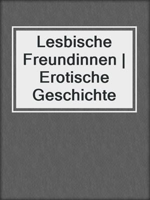 cover image of Lesbische Freundinnen | Erotische Geschichte